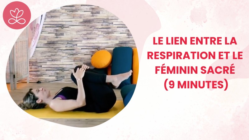 Jour 3 - Le lien entre la respiration et le féminin sacré (9 minutes)